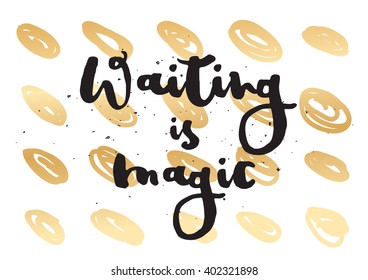 Waiting is magic philosophical inspirational inscription. Greeting card with calligraphy. Hand drawn lettering design. Photo overlay. Typography for banner, poster or apparel design. Vector quote.