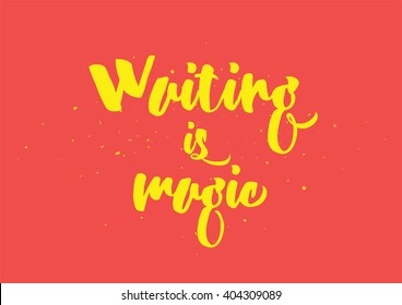 Waiting is magic philosophical inspirational inscription. Greeting card with calligraphy. Hand drawn lettering design. Photo overlay. Typography for banner, poster or apparel design. Vector quote.
