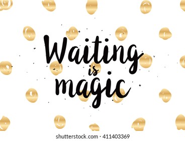 Waiting is magic philosophical inspirational inscription. Greeting card with calligraphy. Hand drawn lettering design. Photo overlay. Typography for banner, poster or apparel design. Vector quote.