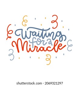 Waiting For a Miracle - hand drawn linear lettering quote for poster, Christmas card, invitation, banner. Vector calligraphy illustration festive confetti.