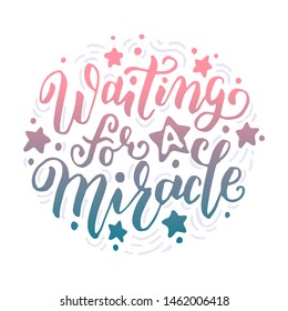 Waiting For a Miracle handwritten lettering quote for posters, greeting cards, invitations, banners. Vector illustratio EPS 10.