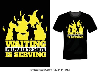 Waiting Prepared To Serve is Serving. Firefighter Quote T shirt design, vintage, typography