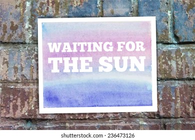 Waiting for the sun. Vector Typographical Watercolor Poster on a Brick Wall