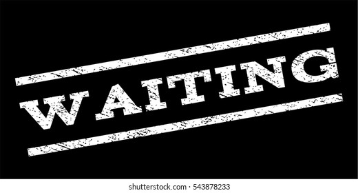 Waiting watermark stamp. Text caption between parallel lines with grunge design style. Rubber seal stamp with dust texture. Vector white color ink imprint on a black background.