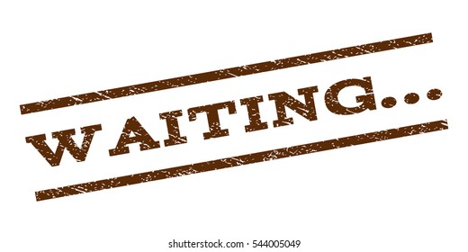 Waiting... watermark stamp. Text caption between parallel lines with grunge design style. Rubber seal stamp with dirty texture. Vector brown color ink imprint on a white background.