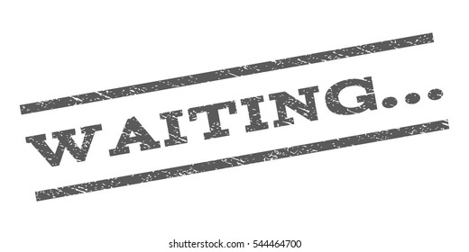 Waiting... watermark stamp. Text tag between parallel lines with grunge design style. Rubber seal stamp with scratched texture. Vector grey color ink imprint on a white background.