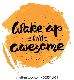 Wake up and awesome. Hand drawn calligraphic quote on a abstract background.