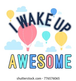 I wake up awesome slogan and colorful balloon vector.