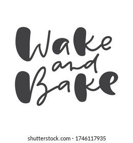 Wake and bake calligraphy lettering vector cooking text for food blog. Hand drawn cute quote design kitchen element. Illustration for restaurant, cafe menu or banner, poster.