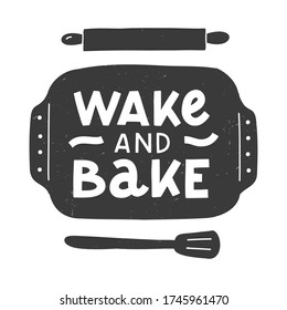 Wake and Bake. Kitchen hand lettering quote in a baking tray silhouette. Hand drawn typography poster. Vector illustration.