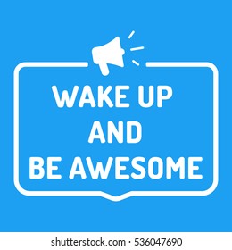 Wake up and be awesome. Badge with megaphone icon. Flat vector illustration on blue background.