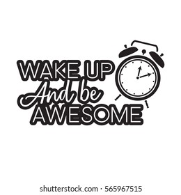 Wake Up and Be Awesome - Black minimal letters with alarm clock vector 