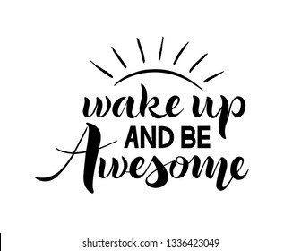 Wake up and be awesome. Wake up can use for banners. Quote wake up and be awesome on postcards. Phrase on invitations. Image for ofmrlenie site, ofrmlennie magazine. Motivational quote.