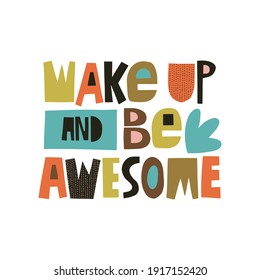 Wake up and be awesome hand drawn lettering. Colourful paper application style. Vector illustration for lifestyle poster. Life coaching phrase for a personal growth.