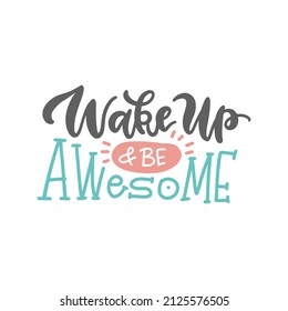 Wake up and be awesome - Hand written inspirational phrase isolated on a white background. Vector lettering quote.