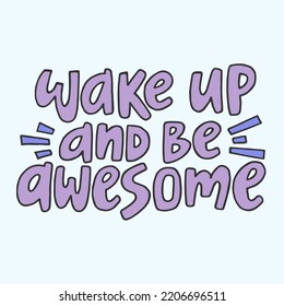 Wake up and be awesome - hand-drawn colorful quote. Creative lettering illustration.