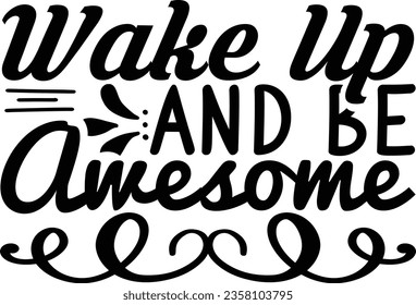 Wake Up and Be Awesome - Inspirational design