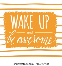 Wake up and be awesome lettering and calligraphic quote on striped orange background. Printable card template. Modern brush pen calligraphy. Cute words and phrases. Ready-to print.