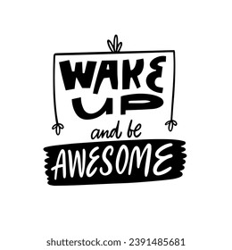 Wake up and be awesome. Modern typography lettering phrase. Motivation poster vector art. Isolated on white background.