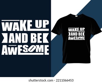 Wake up and be awesome motivational quotes Typography T-shirt Design 