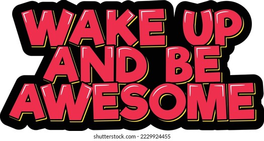 Wake up and be awesome. Positive inspirational quote. Lettering vector illustration. Isolate on black background.