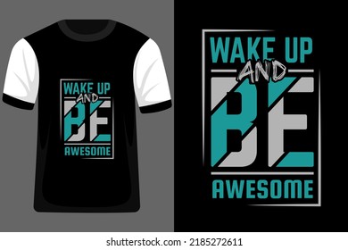 Wake Up and Be Awesome Quotes Typography T Shirt Design