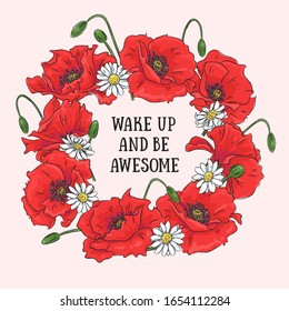 Wake up and be awesome slogan. A wreath of red poppies and daisies. Vector illustration