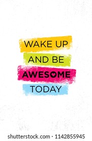 Wake Up And Be Awesome Today. Inspiring Creative Motivation Quote Poster Template. Vector Typography Banner Design Concept On Grunge Texture Rough Background