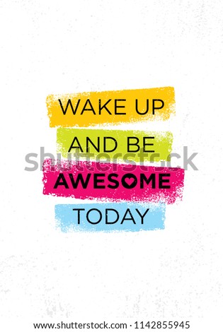 Wake Up And Be Awesome Today. Inspiring Creative Motivation Quote Poster Template. Vector Typography Banner Design Concept On Grunge Texture Rough Background
