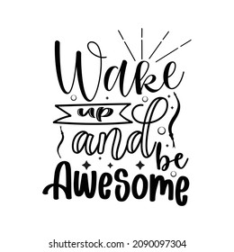 Wake up and be awesome Typography lettering for t shirt