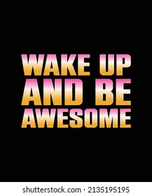 wake up and be awesome typography t-shirt design