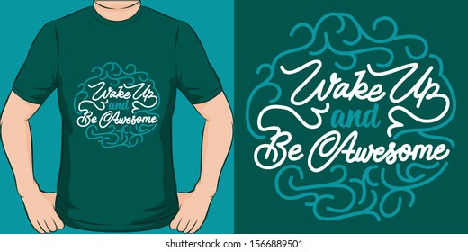 Wake Up and Be Awesome. Unique and Trendy Motivational or Inspirational Quote T-Shirt Design or Mockup.