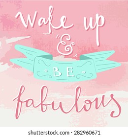 'wake up and be fabulous' hand lettering quote