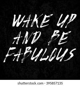 Wake up and be fabulous motivational quote typographical poster, vector illustration.