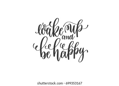 wake up and be happy - black and white hand lettering inscription, motivation and inspiration positive quote to poster or printable wall art, calligraphy vector illustration