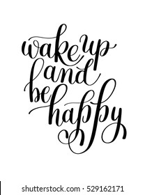 Wake Up and Be Happy. Morning Inspirational Quote, Hand Drawn Text Vector Illustration, Decorative Design Words in Curly Fonts. Great design for a greeting card or a print. Isolated on white