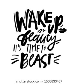 Wake up beauty, it's time to beast. Beauty hand lettering calligraphic illustration for your design.