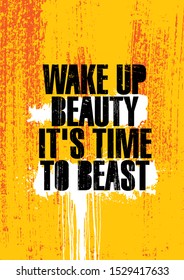 Wake Up Beauty It's Time To Beast. Inspiring Workout and Fitness Gym Motivation Quote Illustration Sign. Creative Strong Sport Vector Rough Typography Grunge Wallpaper Poster Concept