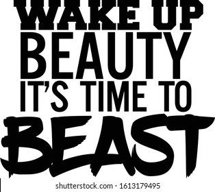 Wake up beauty it's time to beast. Motivational quote.