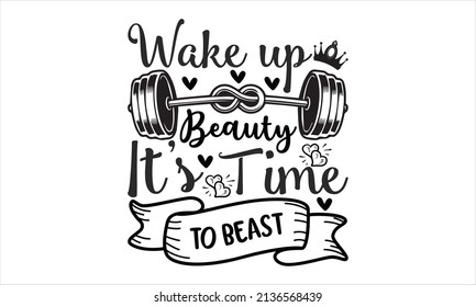 Wake up beauty it's time to beast - Svg Design, poster, label, a mug, and gift design. svg