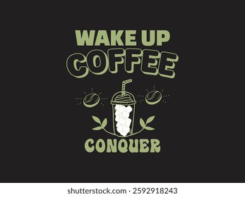 Wake up coffee conquer motivational coffee lover t shirt design