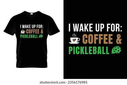 I wake up for coffee and pickleball Pickleball T-Shirt high quality vector graphic for any business especially for sport team, club, community.