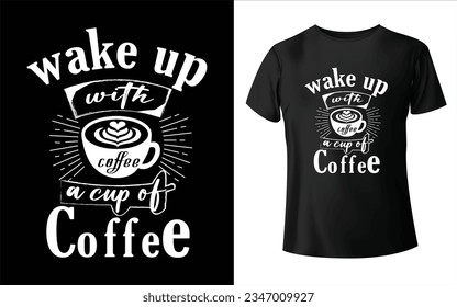 "Wake up with a cup of coffee " cool typography t shirt design