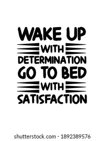 Wake up with determination go to bed with satisfaction. Hand drawn typography poster design. Premium Vector