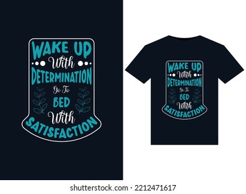 Wake up with determination go to bed with satisfaction illustrations for print-ready T-Shirts design