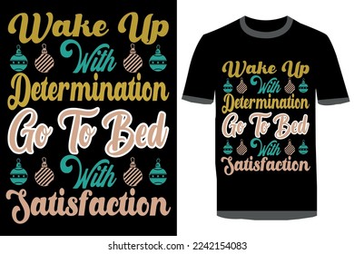 wake up with determination go to bed with satisfaction