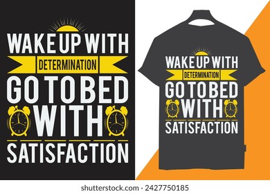 The "Wake Up with Determination, Go to Bed with Satisfaction" t-shirt embodies a powerful message of motivation and accomplishment. This design typically features the phrase prominently displayed on t