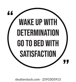 wake up with determination go to bed with satisfaction inspirational design quote, motivational quotes, typography illustration lettering quotes