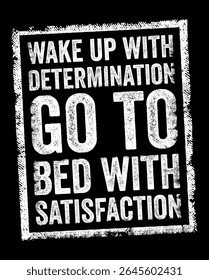 Acorde com determinação, vá para a cama com satisfação - comece o dia com uma forte determinação e um propósito claro, visando alcançar seus objetivos, selo de conceito de texto