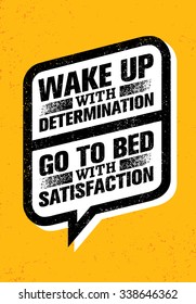 Wake Up With Determination. Go To Bed With Satisfaction. Inspiring Creative Motivation Quote. Vector Typography Banner Design Concept 